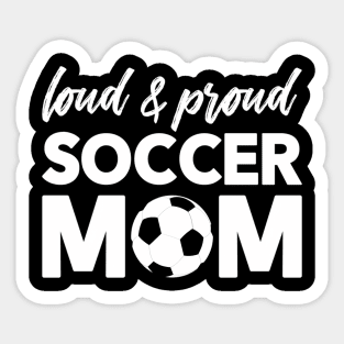 Loud And Proud Soccer Mom Sticker